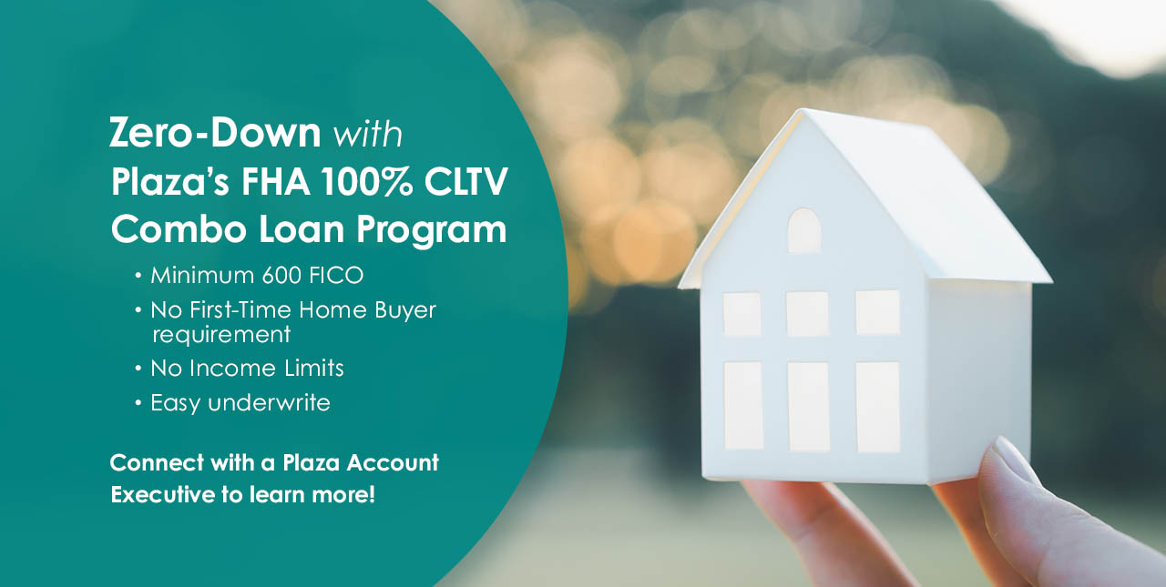 Zero-Down with Plaza's FHA 100% CLTV Combo Loan Program