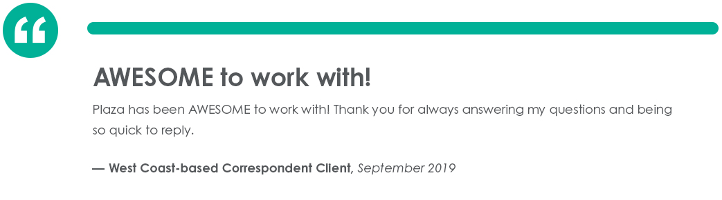 Testimonial from West Coast-based Correspondent Client in September of 2019